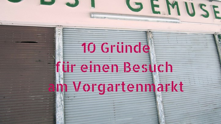 10 Gründe Vorgartenmarkt